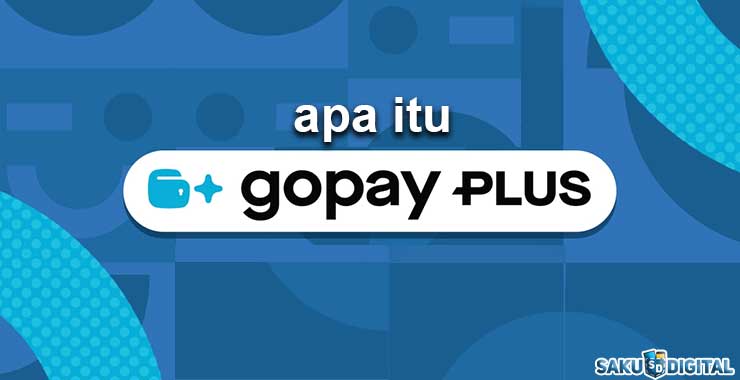 Apa itu GoPay Plus Apa itu GoPay Plus