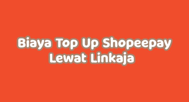 Biaya Top Up Shopeepay Lewat Linkaja