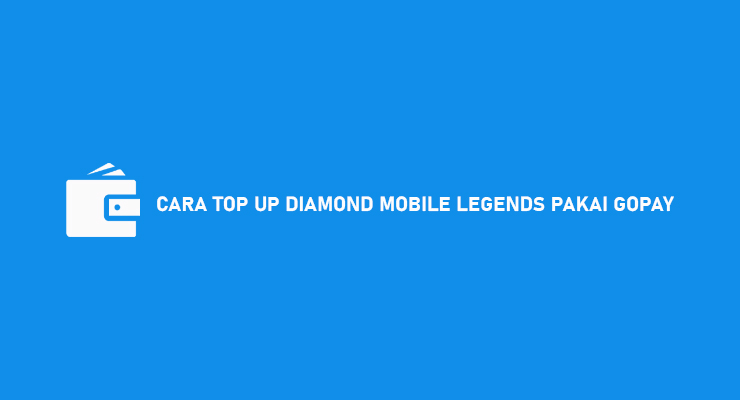 Cara Top Up Diamond Mobile Legends Pakai Gopay Lewat Gobills
