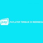 Paylater Terbaik di Indonesia Dengan Bunga Biaya Termurah