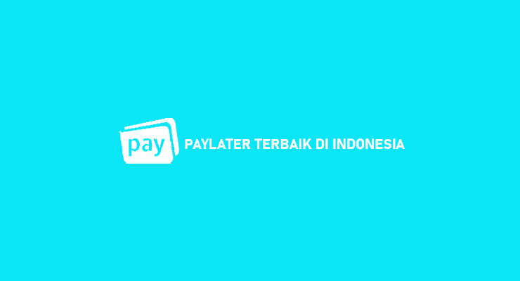 Paylater Terbaik di Indonesia Dengan Bunga Biaya Termurah