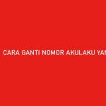 CARA GANTI NOMOR AKULAKU YANG HILANG