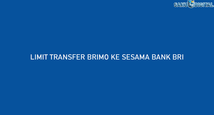 LIMIT TRANSFER BRIMO KE SESAMA BANK BRI