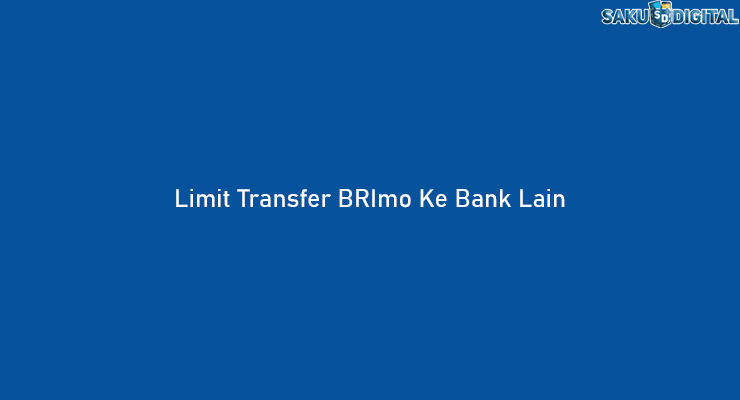 Limit Transfer BRImo Ke Bank Lain