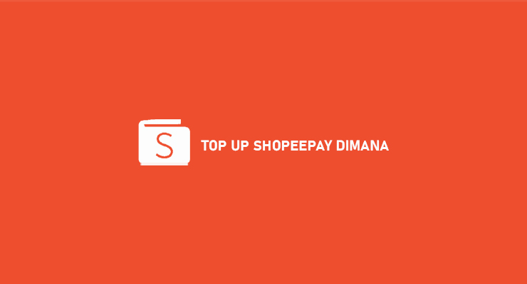 TOP UP SHOPEEPAY DIMANA