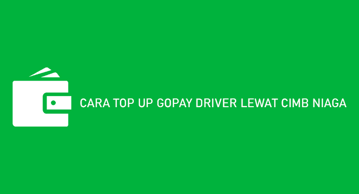 CARA TOP UP GOPAY DRIVER LEWAT CIMB NIAGA