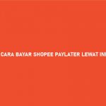 CARA BAYAR SHOPEE PAYLATER LEWAT INDOMARET