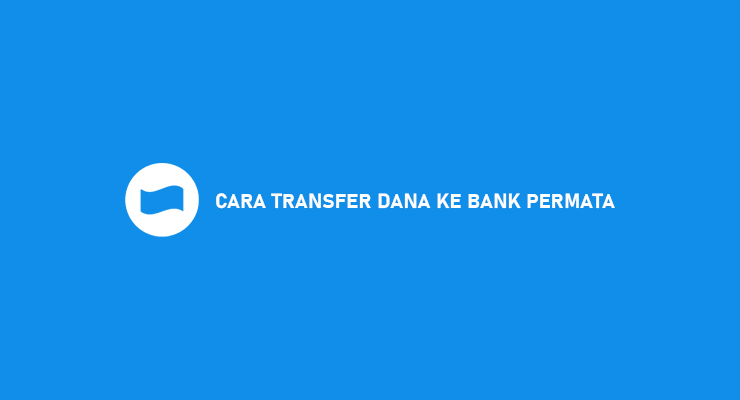 Cara Transfer DANA Ke Bank Permata