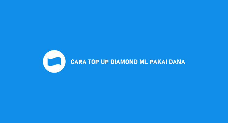 CARA TOP UP DIAMOND ML PAKAI DANA