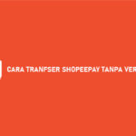 Cara Transfer ShopeePay Tanpa Verifikasi Syarat Biaya
