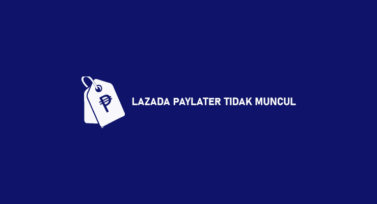 LAZADA PAYLATER TIDAK MUNCUL