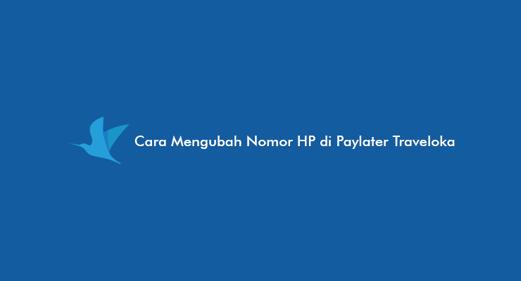 Cara Mengubah Nomor HP di Paylater Traveloka