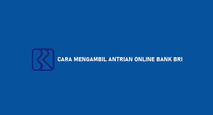 Cara Mengambil Antrian Online Bank BRI